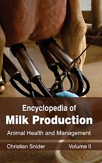 Encyclopedia of Milk Production: Volume II (Animal Health and Management)