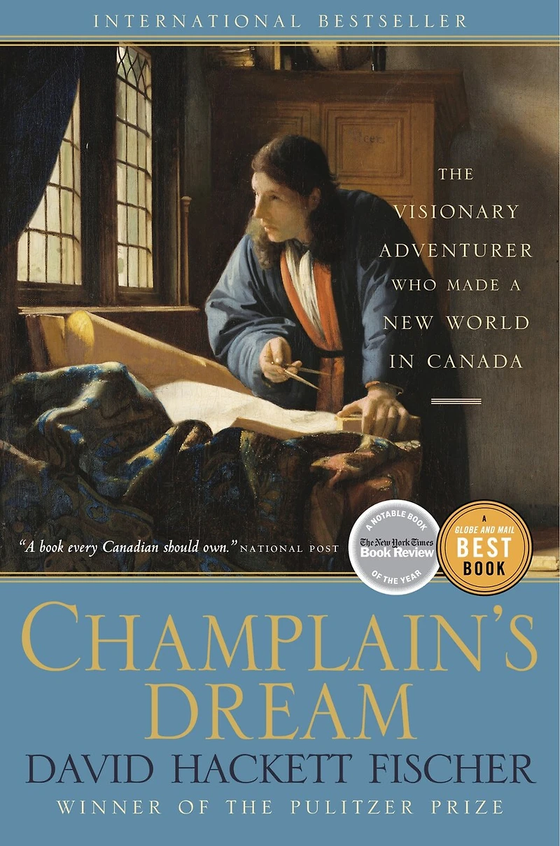 Champlain's Dream: The Visionary Adventurer Who Made A New World Canada
