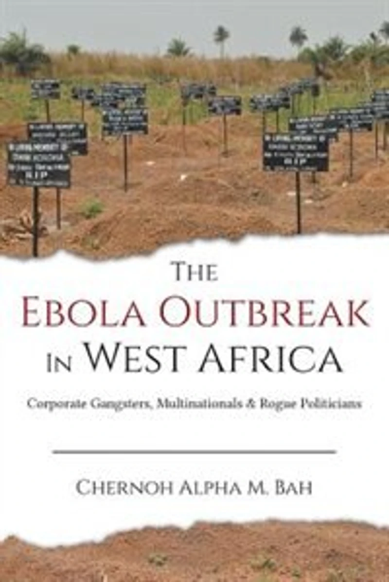 The Ebola Outbreak West Africa: Corporate Gangsters, Multinationals, And Rogue Politicians