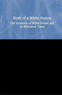 Birth of a White Nation: The Invention People and Its Relevance Today