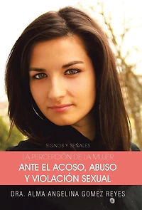 La Percepcion de Mujer Ante El Acoso, Abuso y Violacion Sexual: Signos Senales