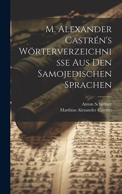 M. Alexander Castrén's Wörterverzeichnisse aus den samojedischen Sprachen
