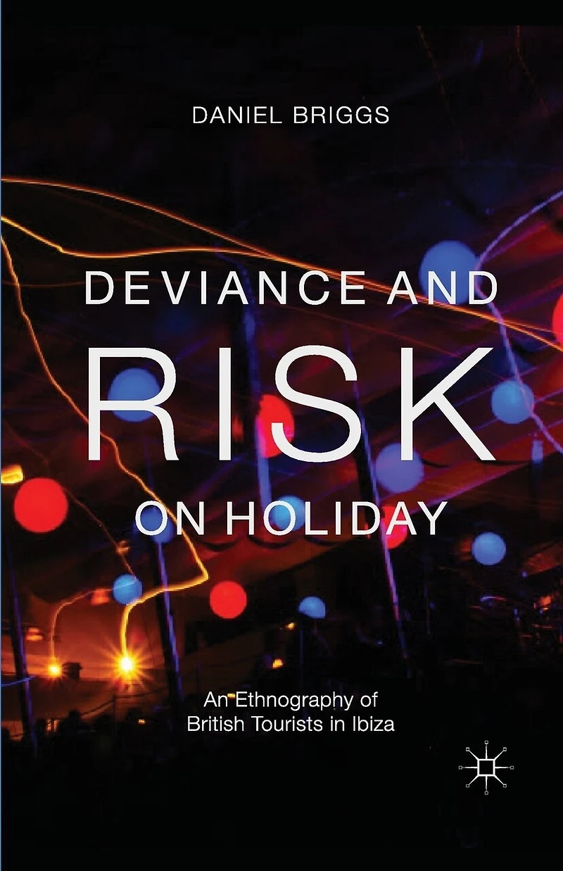 Deviance and Risk on Holiday: An Ethnography of British Tourists Ibiza