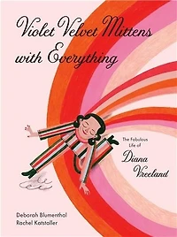 Violet, Velvet, Mittens on Everything: The Story of Diana Vreeland