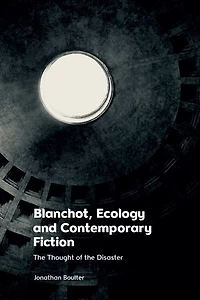Blanchot, Ecology and Contemporary Fiction: the Thought of Disaster