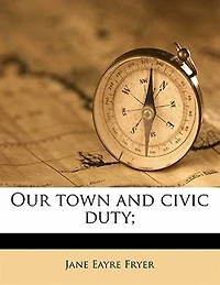 Our Town and Civic Duty (Classic Reprint)