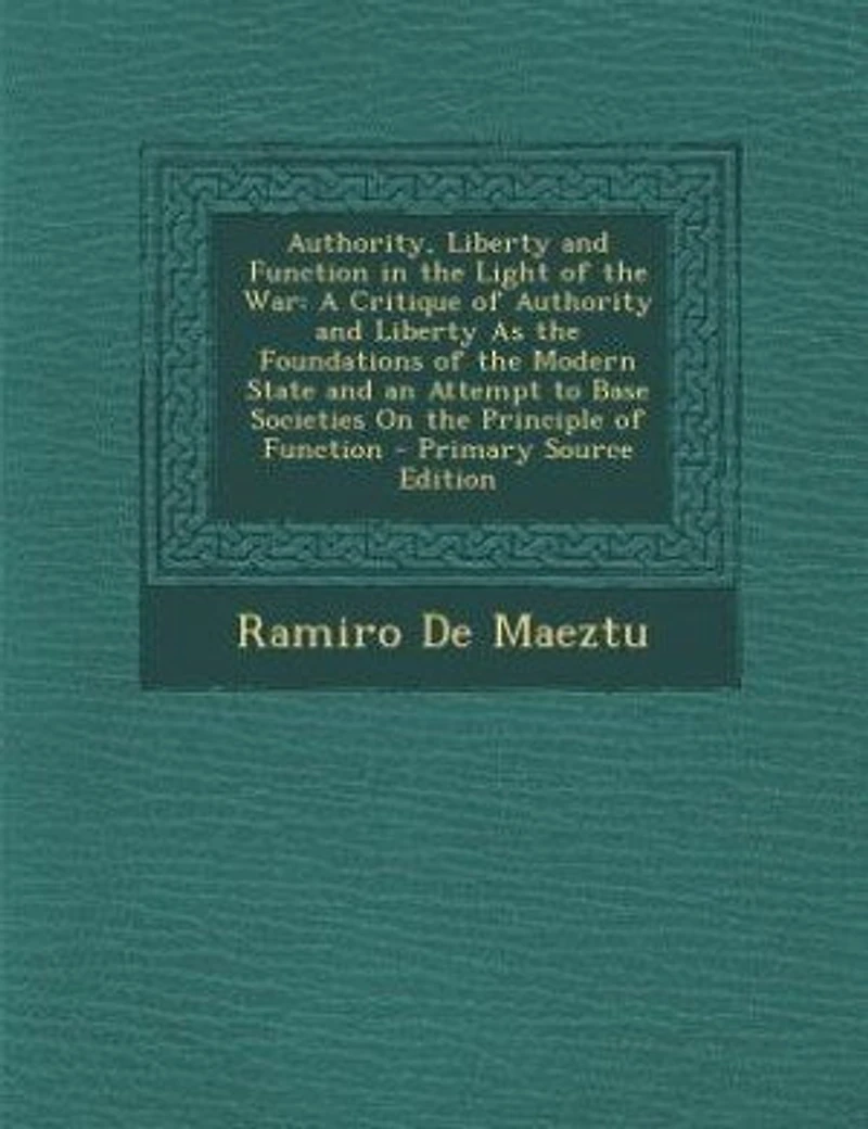 Authority, Liberty and Function the Light of War: A Critique Authority As Foundations Modern State an Attempt to Base S