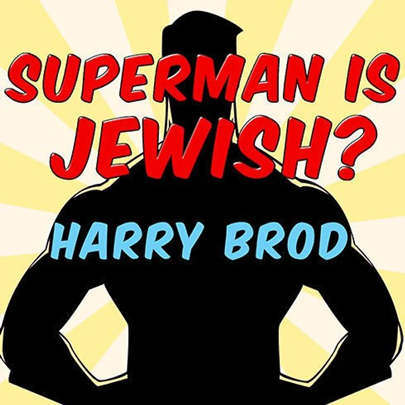 Superman Is Jewish?: How Comic Book Superheroes Came to Serve Truth, Justice, and the Jewish-American Way