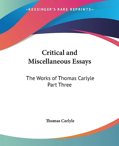 Critical and Miscellaneous Essays: The Works of Thomas Carlyle Part Three