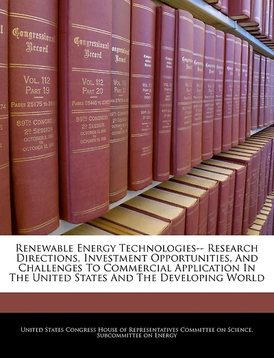 Renewable Energy Technologies-- Research Directions, Investment Opportunities, And Challenges To Commercial Application In The United States And The Developing World