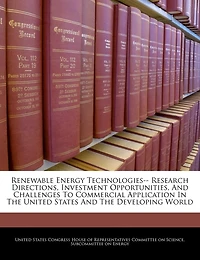Renewable Energy Technologies-- Research Directions, Investment Opportunities, And Challenges To Commercial Application In The United States And The Developing World