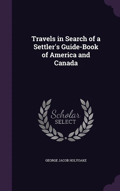 Travels in Search of a Settler's Guide-Book of America and Canada