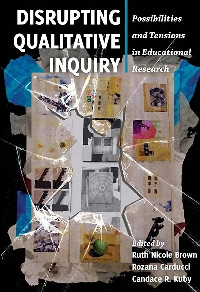 Disrupting Qualitative Inquiry: Possibilities and Tensions Educational Research