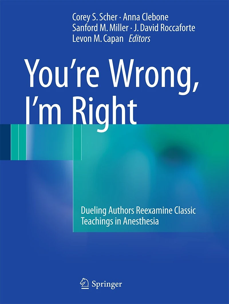 You're Wrong, I'm Right: Dueling Authors Reexamine Classic Teachings Anesthesia