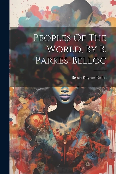 Peoples Of The World, By B. Parkes-belloc
