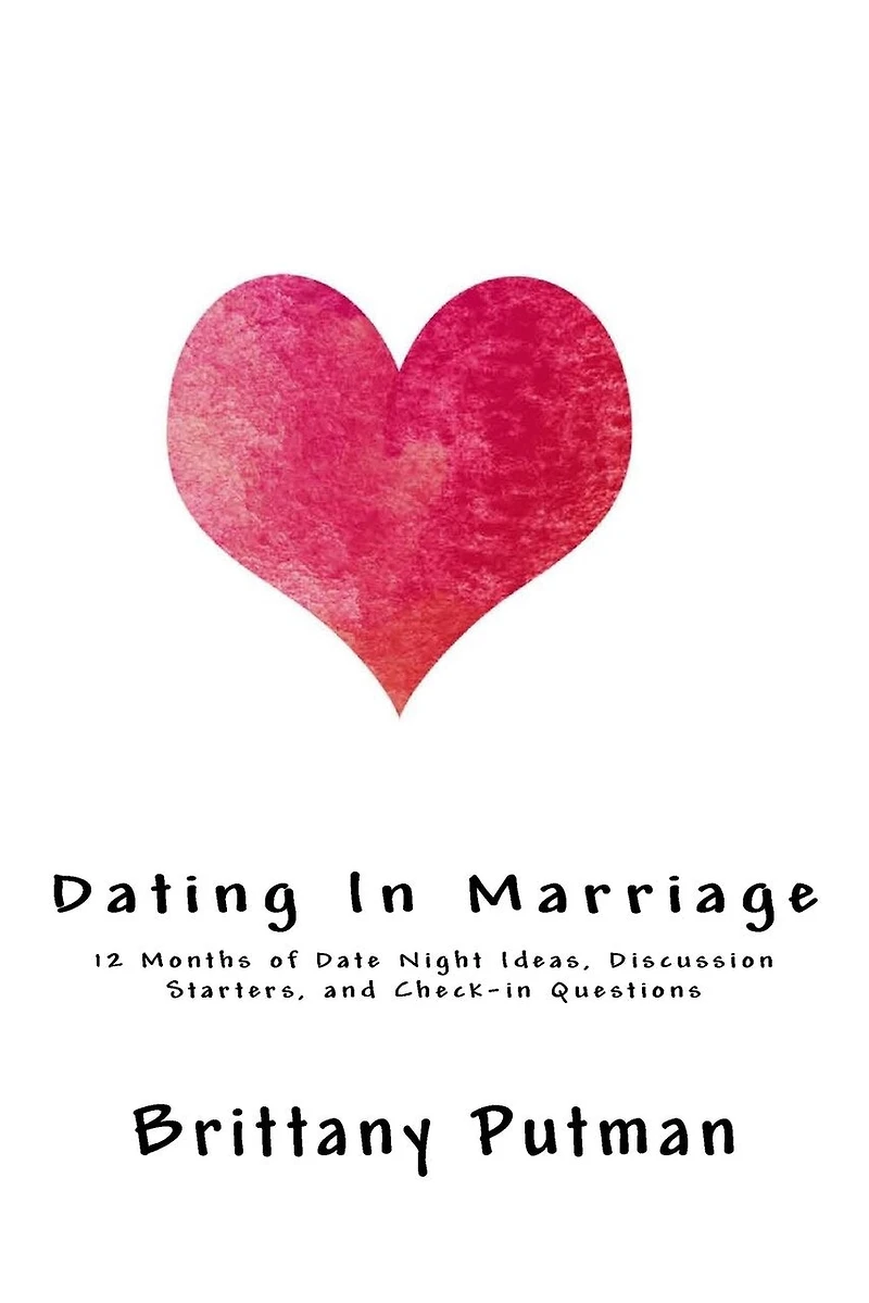 Dating In Marriage: 12 Months of Date Night Ideas, Discussion Starters, and Check-in Questions