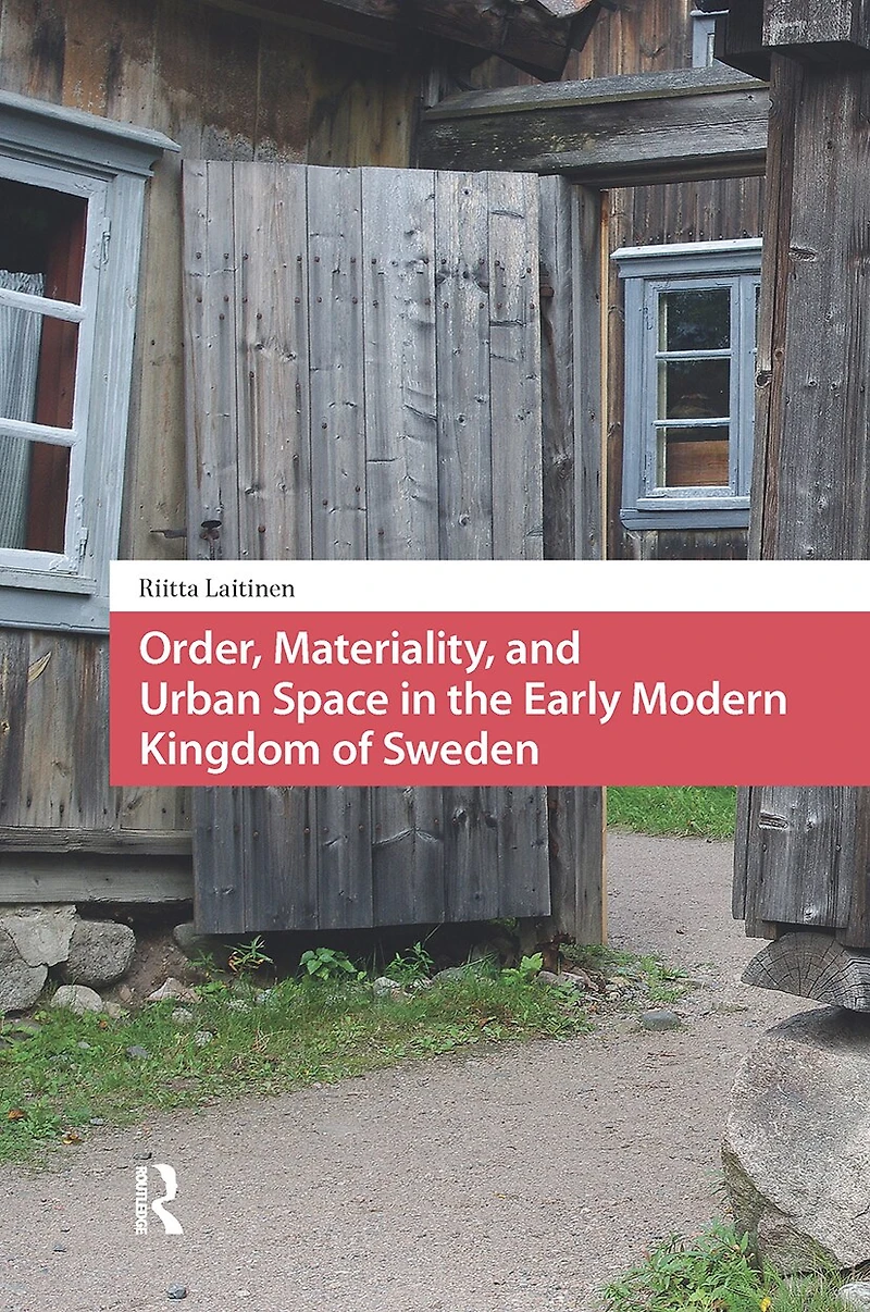 Order, Materiality, and Urban Space the Early Modern Kingdom of Sweden