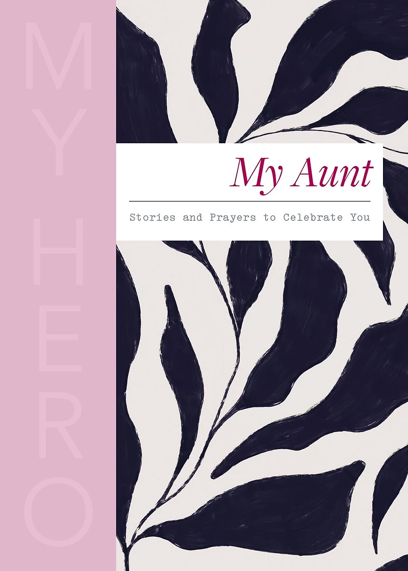 My Aunt, Hero: Stories and Prayers to Celebrate You (The Perfect Christian Gift for Your Aunt)