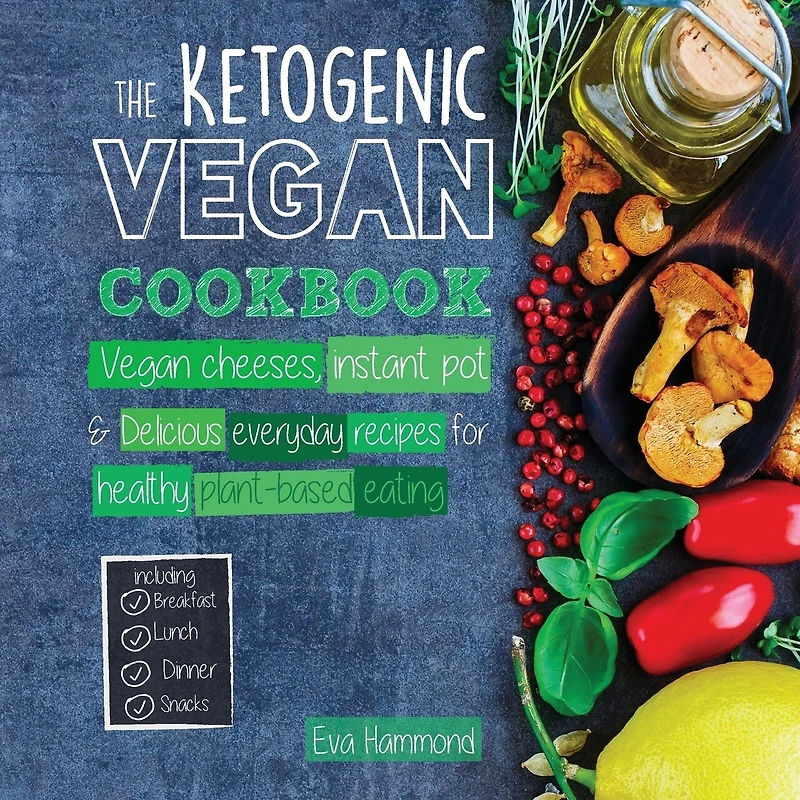 The Ketogenic Vegan Cookbook: Cheeses, Instant Pot & Delicious Everyday Recipes for Healthy Plant Based Eating