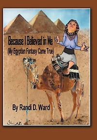 Because I Believed Me (my Egyptian Fantasy Came True)