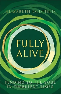 Fully Alive: Tending to the Soul Turbulent Times