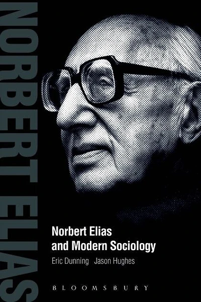 Norbert Elias And Modern Sociology: Knowledge, Interdependence, Power, Process