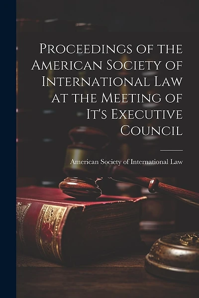 Proceedings of the American Society of International Law at the Meeting of it's Executive Council