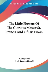 the Little Flowers of Glorious Messer St. Francis and His Friars