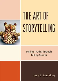 The Art of Storytelling: Telling Truths Through Stories