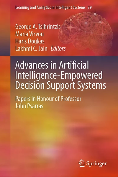 Advances Artificial Intelligence-Empowered Decision Support Systems: Papers Honour of Professor John Psarras