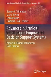 Advances Artificial Intelligence-Empowered Decision Support Systems: Papers Honour of Professor John Psarras