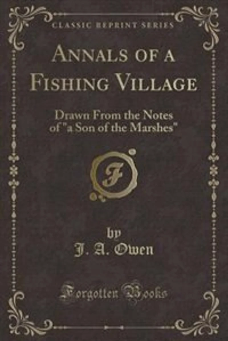 Annals of a Fishing Village: Drawn From the Notes Son Marshes (Classic Reprint)