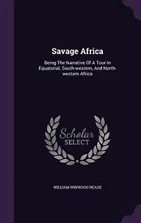 Savage Africa: Being The Narrative Of A Tour Equatorial, South-western, And North-western Africa