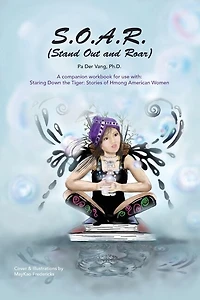 S.O.A.R (Stand Out and Roar): A companion workbook for use with: Staring Down the Tiger: Stories of Hmong American Women
