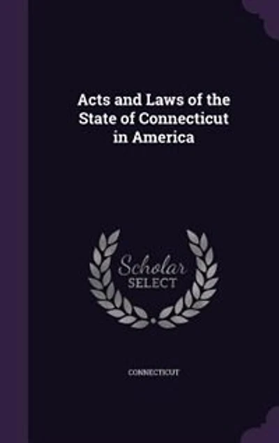 Acts and Laws of the State of Connecticut in America
