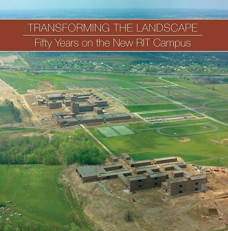 Transforming the Landscape: Fifty Years on the New RIT Campus