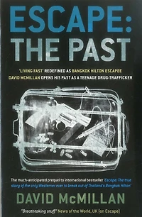 Escape: The Past: 'Living Fast' Redefined As Bangkok Hilton Escapee David Mcmillan Opens His Past A Teenage Drug-Trafficker