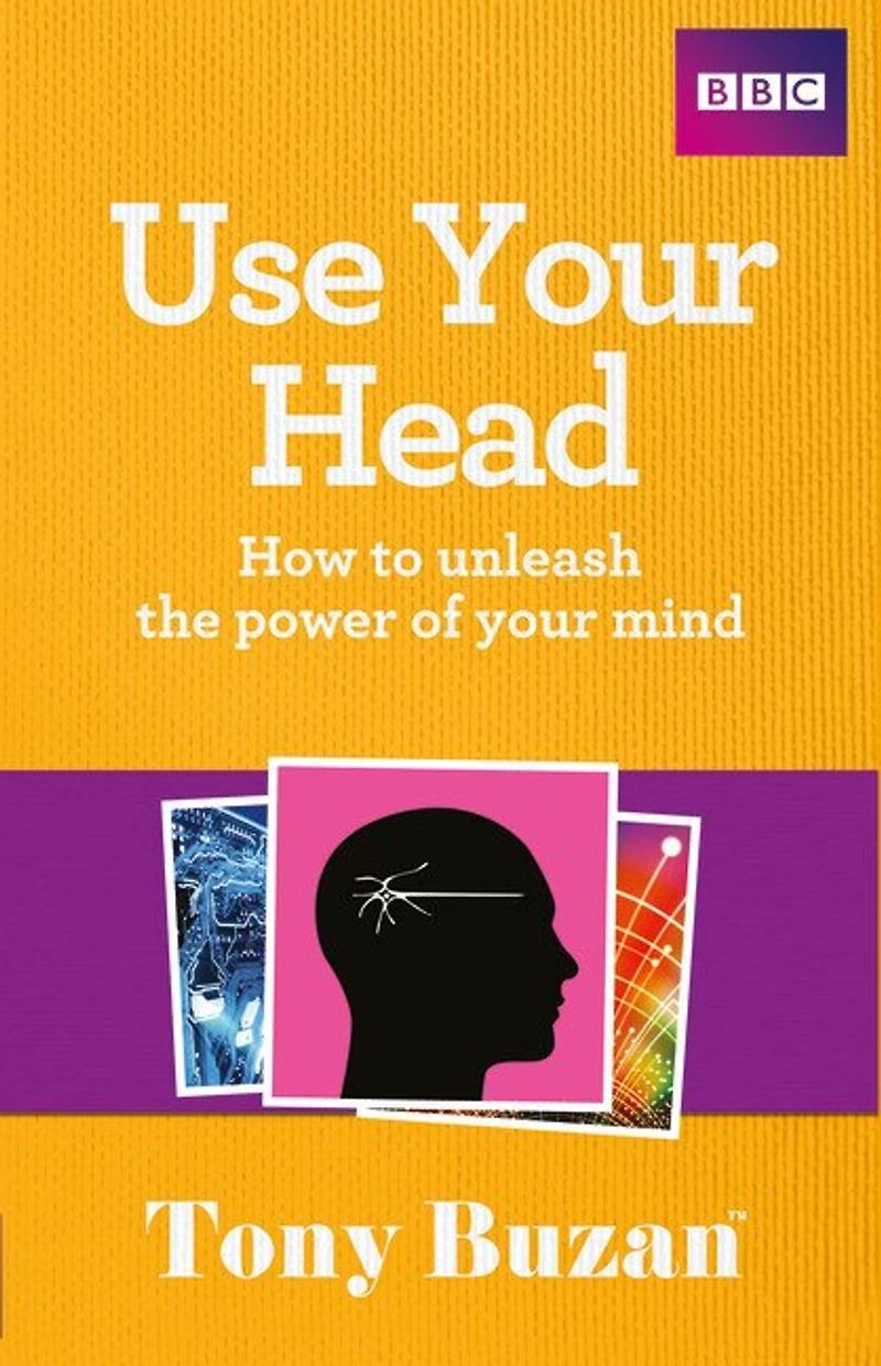Use Your Head: How To Unleash The Power Of Your Mind