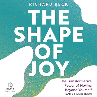 The Shape of Joy: Transformative Power Moving Beyond Yourself