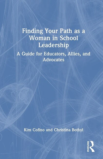 Finding Your Path as A Woman School Leadership: Guide for Educators, Allies, and Advocates