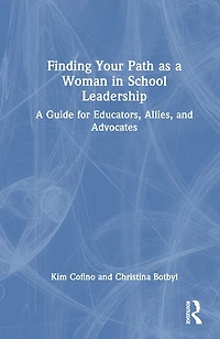 Finding Your Path as A Woman School Leadership: Guide for Educators, Allies, and Advocates