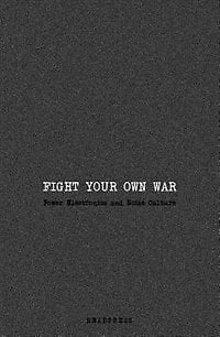 Fight Your Own War: Power Electronics and Noise Culture