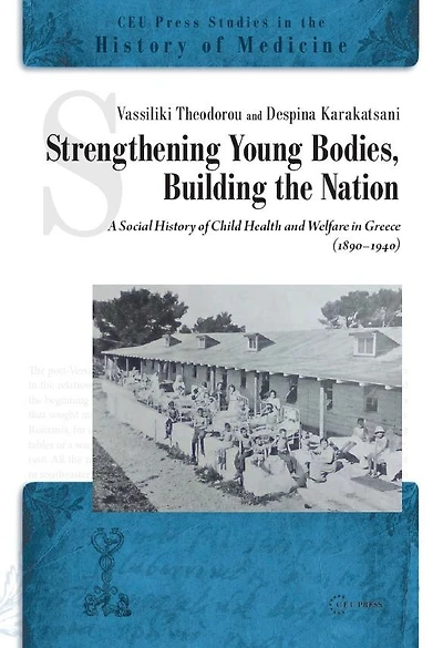 Strengthening Young Bodies, Building the Nation: A Social History of the Child Health and Welfare in Greece (1890–1940)