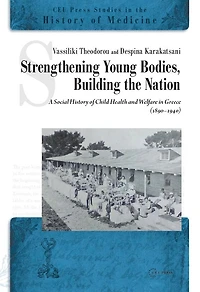 Strengthening Young Bodies, Building the Nation: A Social History of the Child Health and Welfare in Greece (1890–1940)