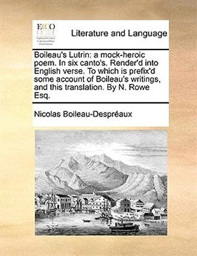 Boileau's Lutrin: A Mock-heroic Poem. Six Canto's. Render'd Into English Verse. To Which Is Prefix'd Some Account