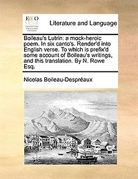 Boileau's Lutrin: A Mock-heroic Poem. Six Canto's. Render'd Into English Verse. To Which Is Prefix'd Some Account
