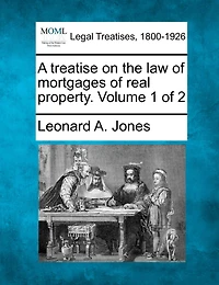 A Treatise On The Law Of Mortgages Real Property. Volume 1 2