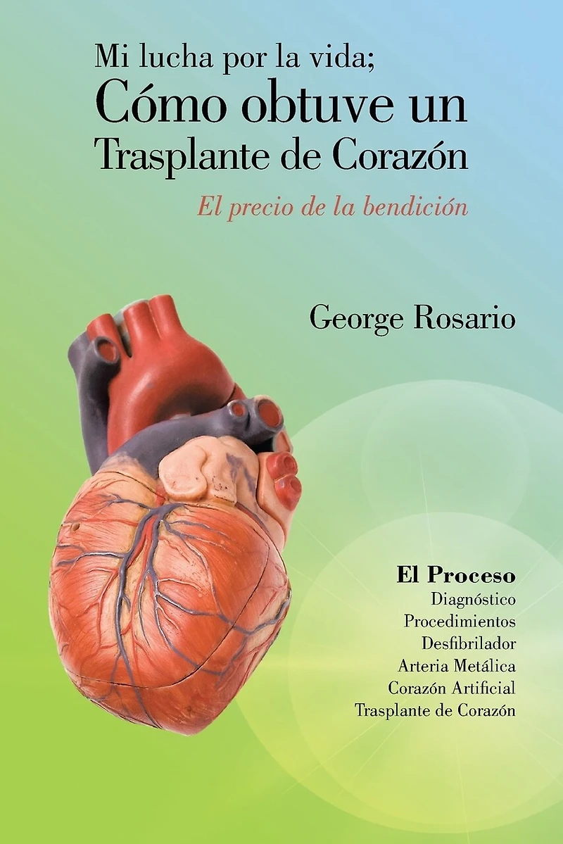 Mi Lucha Por La Vida; Como Obtuve Un Trasplante de Corazon: El Precio Bendicion