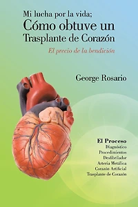 Mi Lucha Por La Vida; Como Obtuve Un Trasplante de Corazon: El Precio Bendicion