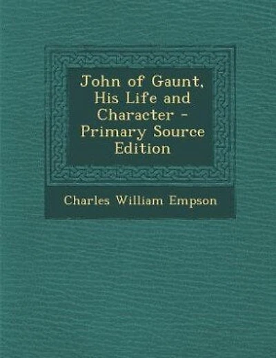 John of Gaunt: his life and character